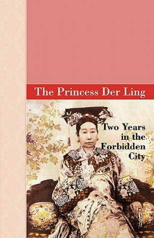 Book Two Years in the Forbidden City The Princess D Ling