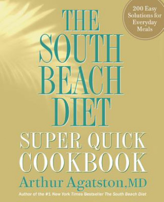 Könyv South Beach Diet Super Quick Cookbook Arthur Agatston