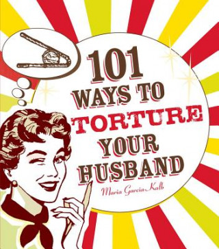 Carte 101 Ways to Torture Your Husband Maria Garcia-Kalb