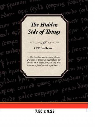Kniha Hidden Side of Things C.W. Leadbeater