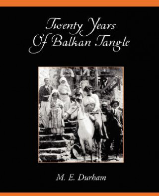 Книга Twenty Years of Balkan Tangle Durham M. Edith