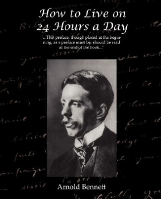 Kniha How to Live on 24 Hours a Day Arnold Bennett
