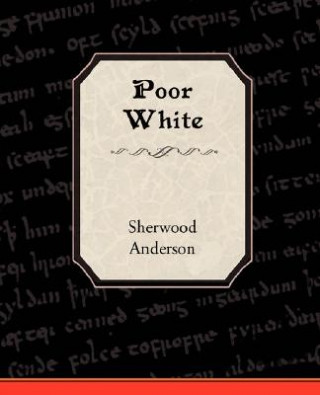 Carte Poor White Sherwood Anderson