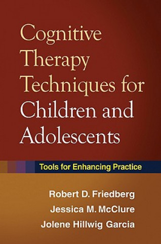 Carte Cognitive Therapy Techniques for Children and Adolescents Friedberg