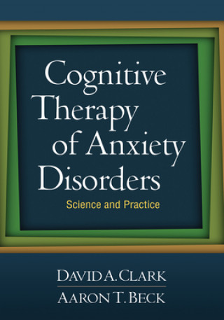 Knjiga Cognitive Therapy of Anxiety Disorders David A Clark