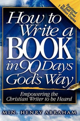 Kniha How to Write a Book in 90 Days God's Way Henry Abraham