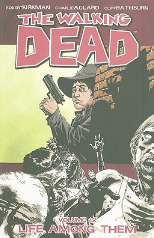 Carte Walking Dead Volume 12: Life Among Them Robert Kirkman
