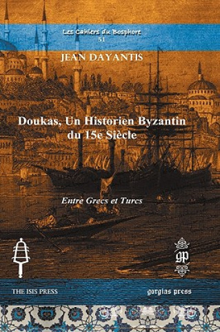 Libro Doukas, un Historien Byzantin du 15e Siecle Jean Dayantis