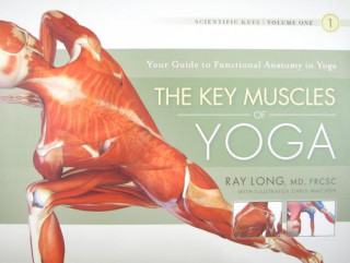 Könyv Key Muscles of Yoga: Your Guide to Functional Anatomy in Yoga Ray Long