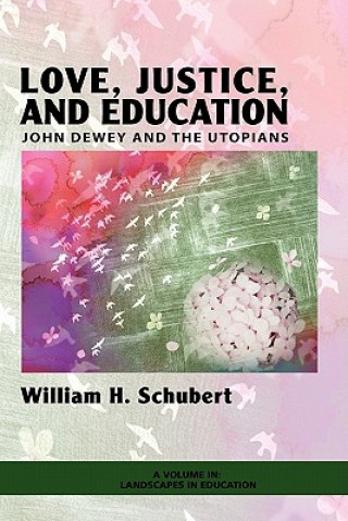 Kniha Love, Justice, and Education William H Schubert