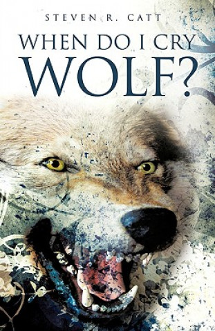 Kniha When Do I Cry Wolf? Steven R. Catt