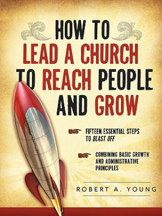 Книга How to Lead a Church to Reach People and Grow Robert A. Young