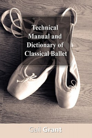 Kniha Technical Manual and Dictionary of Classical Ballet Gail Grant