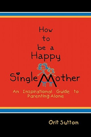 Książka How to Be a Happy Single Mother Orit Sutton