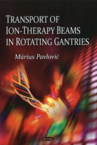 Kniha Transport of Ion-Therapy Beams in Rotating Gantries Marius Pavlovic