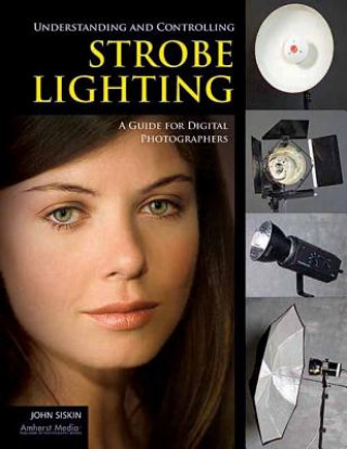 Knjiga Understanding And Controlling Strobe Lighting John Siskin