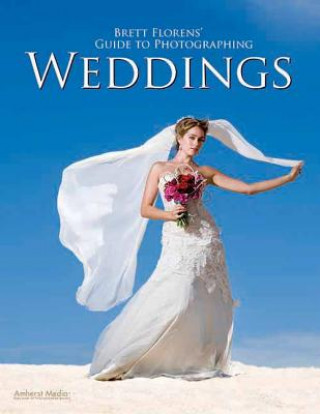 Kniha Brett Florens' Guide To Photographing Weddings Brett Florens