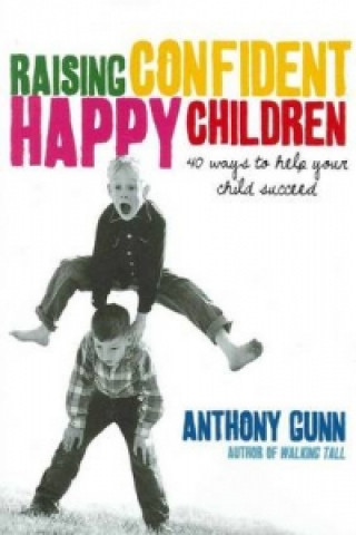 Książka Raising Confident, Happy Children Anthony Gunn