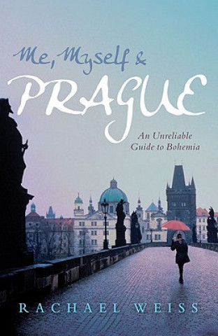 Könyv Me, Myself and Prague Rachel Weiss