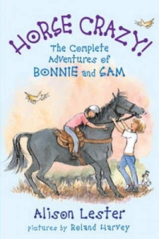 Carte Horse Crazy! The Complete Adventures of Bonnie and Sam Alison Lester
