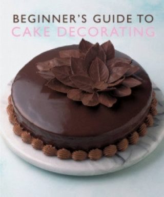 Könyv Beginner'S Guide to Cake Decorating Murdoch Books Test Kitchen