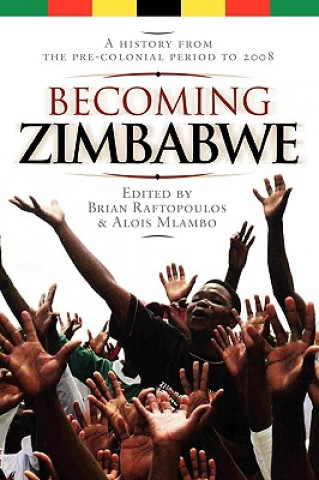 Libro Becoming Zimbabwe. A History from the Pre-colonial Period to 2008 Brian Raftopoulos