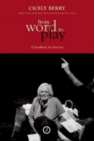 Kniha From Word To Play: A Textual Handbook for Actors and Directors Cicely Berry