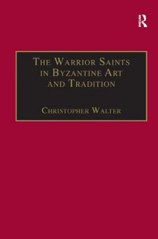 Könyv Warrior Saints in Byzantine Art and Tradition Christopher Walter