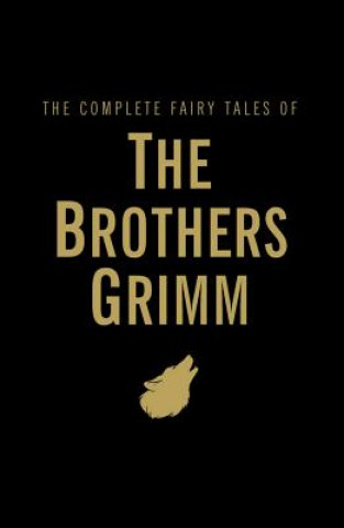 Könyv Complete Fairy Tales of the Brothers Grimm Jacob Grimm