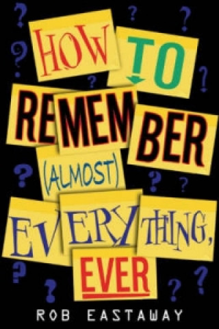 Kniha How to Remember (Almost) Everything, Ever! Rob Eastaway