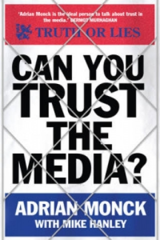 Carte Can You Trust the Media? Adrian Monck