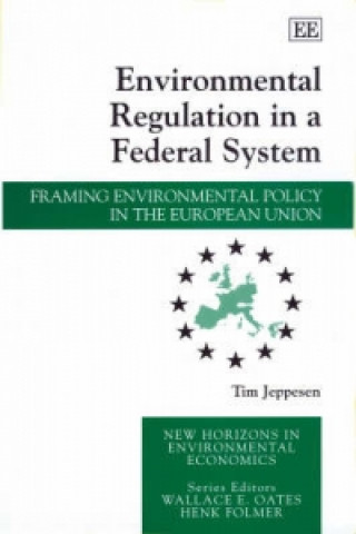 Książka Environmental Regulation in a Federal System - Framing Environmental Policy in the European Union Tim Jeppesen