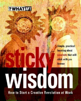 Boek Sticky Wisdom - How to Start a Creative Revolution  at Work 2e Dave Allan