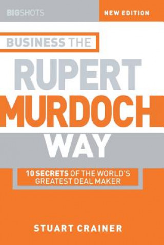 Книга Business the Rupert Murdoch Way 2e - 10 Secrets of  the Worlds Greatest Dealmaker Stuart Crainer