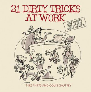 Kniha 21 Dirty Tricks at Work - How to Beat the Game of Office Politics Mike Phipps