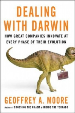 Könyv Dealing with Darwin - How Great Companies Innovate  at Every Phase of their Evolution Geoffrey A. Moore