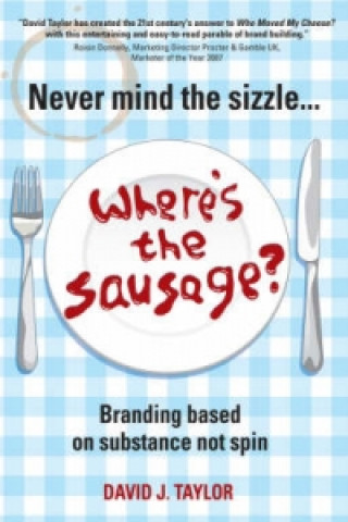 Kniha Never Mind the Sizzle...Where's the Sausage? David Taylor