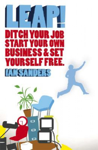 Könyv Leap! - Ditch you Job, Start Your Own Business and  Set Yourself Free Ian Sanders