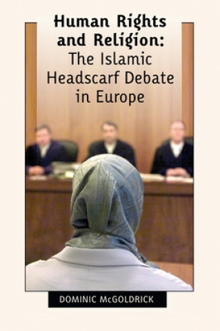 Kniha Human Rights and Religion - The Islamic Headscarf Debate in Europe Dominic McGoldrick