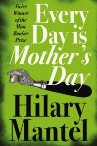 Könyv Every Day Is Mother's Day Hilary Mantel