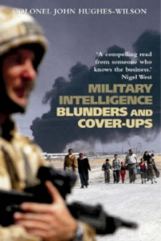 Könyv Military Intelligence Blunders and Cover-Ups Jon Hughes-Wilson