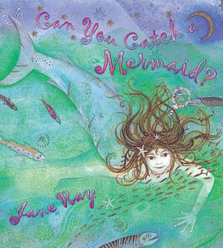 Książka Can You Catch a Mermaid? Jane Ray