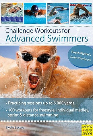 Könyv Challenge Workouts for Advanced Swimmer Blythe Lucero