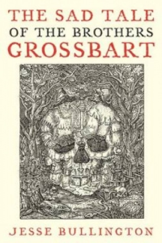 Könyv Sad Tale Of The Brothers Grossbart Jesse Bullington