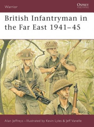 Kniha British Infantryman in the Far East 1941-45 Alan Jeffreys