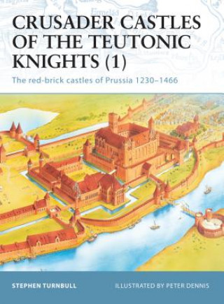 Kniha Crusader Castles of the Teutonic Knights (1) S.R. Turnbull
