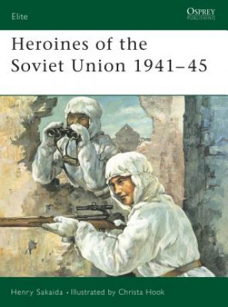 Könyv Heroines of the Soviet Union 1941-45 Henry Sakaida