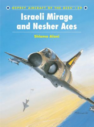 Könyv Israeli Mirage III and Nescher Aces Schlomo Aloni