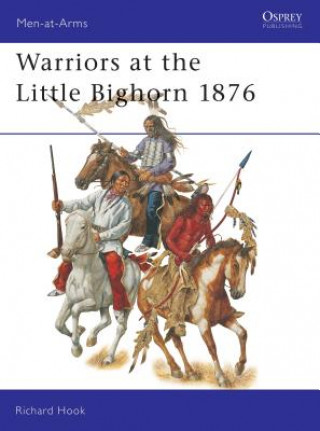 Kniha Warriors at the Little Big Horn 1876 Richard Hook