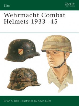 Kniha Wehrmacht Combat Helmets 1933-45 Brian C. Bell